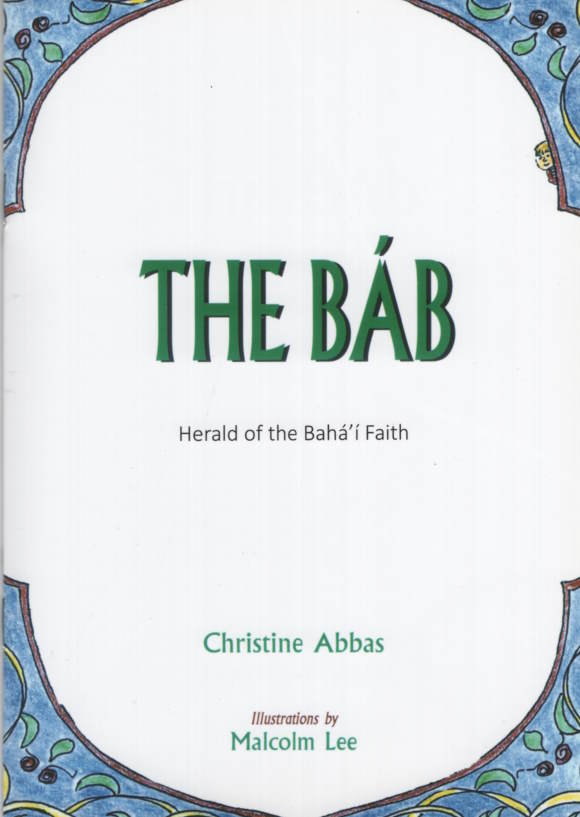 Bab, The; Life of The Bab, Herald of the Baha'i Faith