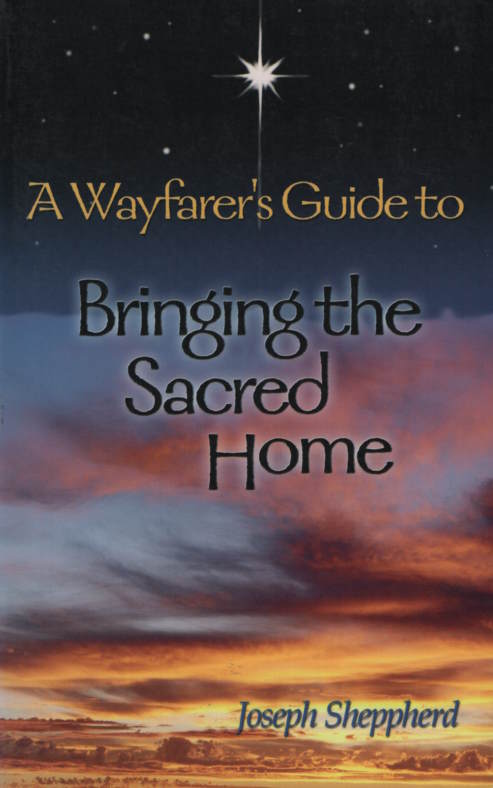 Wayfarer's Guide to Bringing the Sacred Home, A