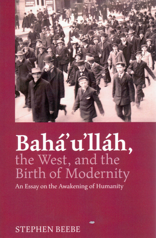 Baha'u'lláh, the West, and the Birth of Modernity