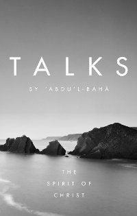 Talks by 'Abdu'l-Baha; The Spirit of Christ